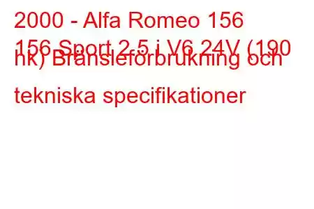 2000 - Alfa Romeo 156
156 Sport 2.5 i V6 24V (190 hk) Bränsleförbrukning och tekniska specifikationer