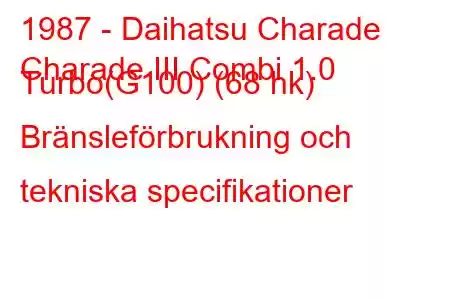 1987 - Daihatsu Charade
Charade III Combi 1.0 Turbo(G100) (68 hk) Bränsleförbrukning och tekniska specifikationer