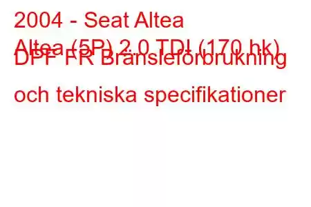 2004 - Seat Altea
Altea (5P) 2.0 TDI (170 hk) DPF FR Bränsleförbrukning och tekniska specifikationer