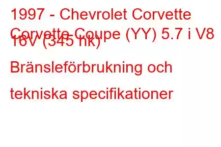 1997 - Chevrolet Corvette
Corvette Coupe (YY) 5.7 i V8 16V (345 hk) Bränsleförbrukning och tekniska specifikationer