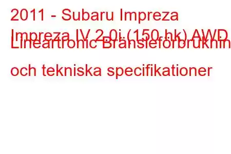 2011 - Subaru Impreza
Impreza IV 2.0i (150 hk) AWD Lineartronic Bränsleförbrukning och tekniska specifikationer