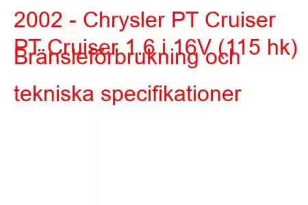 2002 - Chrysler PT Cruiser
PT Cruiser 1.6 i 16V (115 hk) Bränsleförbrukning och tekniska specifikationer