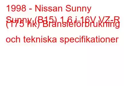 1998 - Nissan Sunny
Sunny (B15) 1,6 i 16V VZ-R (175 hk) Bränsleförbrukning och tekniska specifikationer