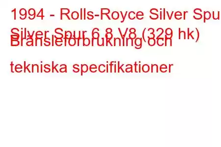 1994 - Rolls-Royce Silver Spur
Silver Spur 6.8 V8 (329 hk) Bränsleförbrukning och tekniska specifikationer