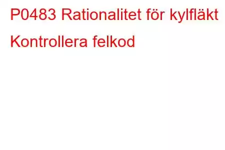 P0483 Rationalitet för kylfläkt Kontrollera felkod