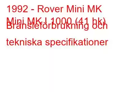 1992 - Rover Mini MK
Mini MK I 1000 (41 hk) Bränsleförbrukning och tekniska specifikationer