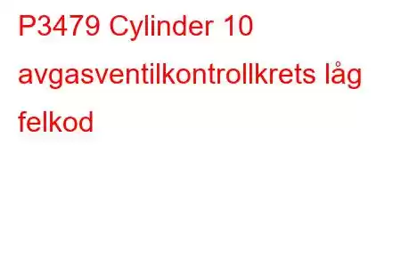 P3479 Cylinder 10 avgasventilkontrollkrets låg felkod