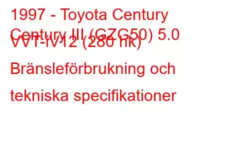 1997 - Toyota Century
Century III (GZG50) 5.0 VVT-iV12 (280 hk) Bränsleförbrukning och tekniska specifikationer