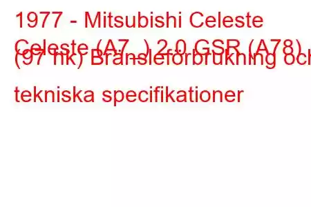 1977 - Mitsubishi Celeste
Celeste (A7_) 2.0 GSR (A78) (97 hk) Bränsleförbrukning och tekniska specifikationer