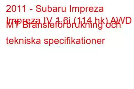 2011 - Subaru Impreza
Impreza IV 1.6i (114 hk) AWD MT Bränsleförbrukning och tekniska specifikationer