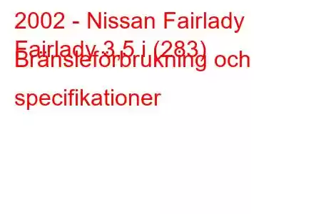 2002 - Nissan Fairlady
Fairlady 3,5 i (283) Bränsleförbrukning och specifikationer