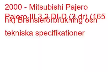 2000 - Mitsubishi Pajero
Pajero III 3.2 DI-D (3 dr) (165 hk) Bränsleförbrukning och tekniska specifikationer