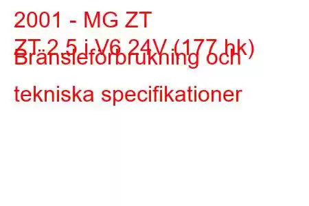 2001 - MG ZT
ZT 2.5 i V6 24V (177 hk) Bränsleförbrukning och tekniska specifikationer