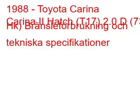 1988 - Toyota Carina
Carina II Hatch (T17) 2.0 D (73 Hk) Bränsleförbrukning och tekniska specifikationer