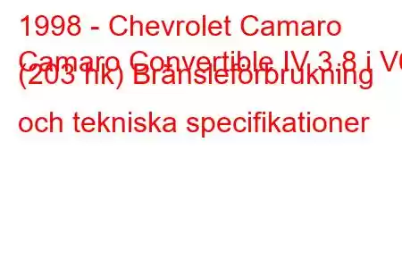 1998 - Chevrolet Camaro
Camaro Convertible IV 3.8 i V6 (203 hk) Bränsleförbrukning och tekniska specifikationer