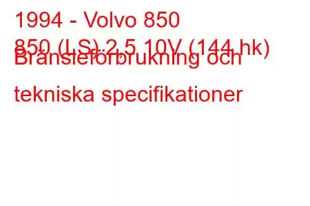 1994 - Volvo 850
850 (LS) 2,5 10V (144 hk) Bränsleförbrukning och tekniska specifikationer