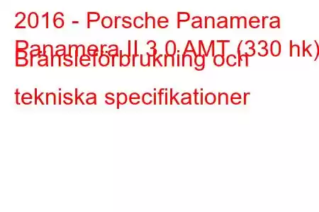 2016 - Porsche Panamera
Panamera II 3.0 AMT (330 hk) Bränsleförbrukning och tekniska specifikationer