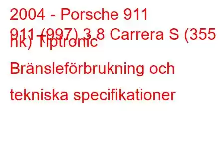 2004 - Porsche 911
911 (997) 3.8 Carrera S (355 hk) Tiptronic Bränsleförbrukning och tekniska specifikationer