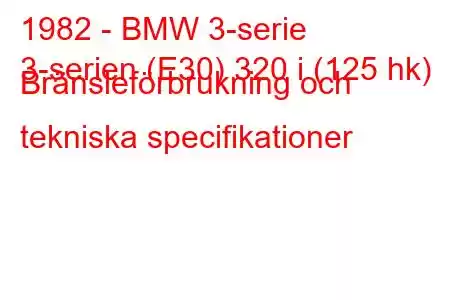 1982 - BMW 3-serie
3-serien (E30) 320 i (125 hk) Bränsleförbrukning och tekniska specifikationer