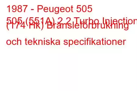 1987 - Peugeot 505
505 (551A) 2.2 Turbo Injection (174 Hk) Bränsleförbrukning och tekniska specifikationer