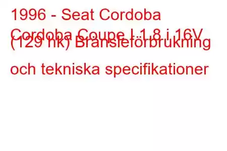 1996 - Seat Cordoba
Cordoba Coupe I 1.8 i 16V (129 hk) Bränsleförbrukning och tekniska specifikationer