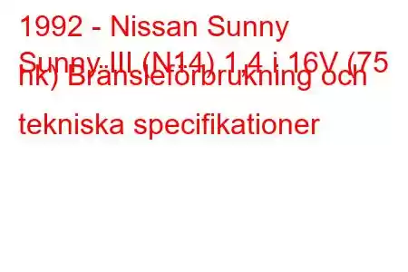 1992 - Nissan Sunny
Sunny III (N14) 1,4 i 16V (75 hk) Bränsleförbrukning och tekniska specifikationer