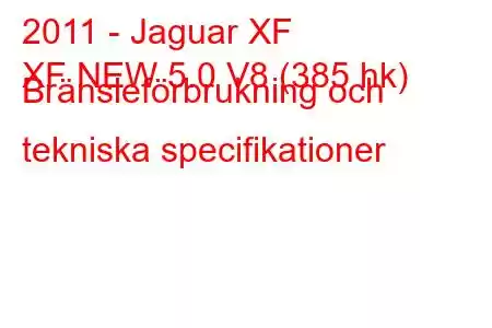 2011 - Jaguar XF
XF NEW 5.0 V8 (385 hk) Bränsleförbrukning och tekniska specifikationer