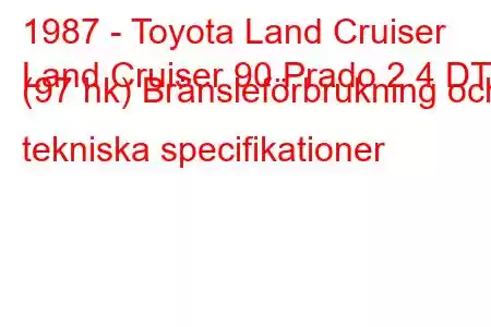 1987 - Toyota Land Cruiser
Land Cruiser 90 Prado 2.4 DT (97 hk) Bränsleförbrukning och tekniska specifikationer