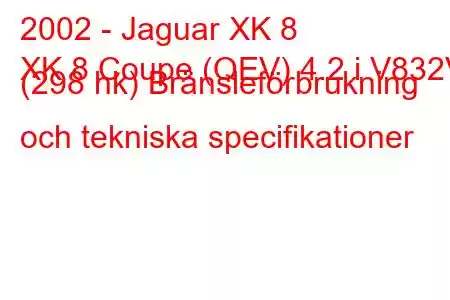 2002 - Jaguar XK 8
XK 8 Coupe (QEV) 4.2 i V832V (298 hk) Bränsleförbrukning och tekniska specifikationer