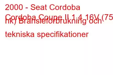 2000 - Seat Cordoba
Cordoba Coupe II 1.4 16V (75 hk) Bränsleförbrukning och tekniska specifikationer