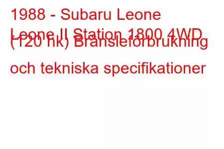 1988 - Subaru Leone
Leone II Station 1800 4WD (120 hk) Bränsleförbrukning och tekniska specifikationer