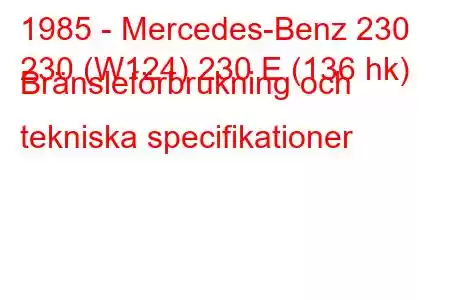 1985 - Mercedes-Benz 230
230 (W124) 230 E (136 hk) Bränsleförbrukning och tekniska specifikationer