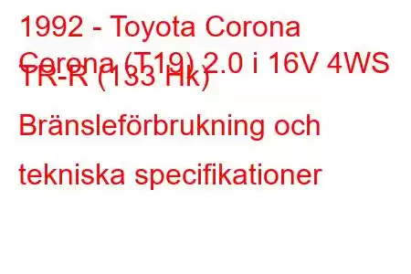 1992 - Toyota Corona
Corona (T19) 2.0 i 16V 4WS TR-R (133 Hk) Bränsleförbrukning och tekniska specifikationer