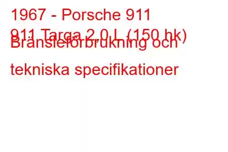 1967 - Porsche 911
911 Targa 2,0 L (150 hk) Bränsleförbrukning och tekniska specifikationer