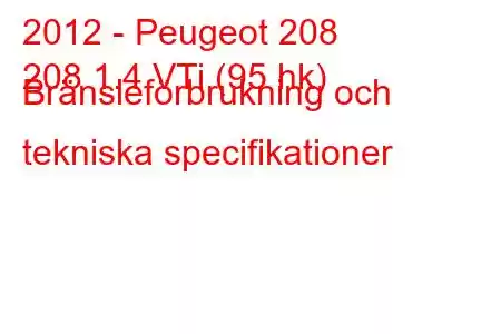 2012 - Peugeot 208
208 1.4 VTi (95 hk) Bränsleförbrukning och tekniska specifikationer