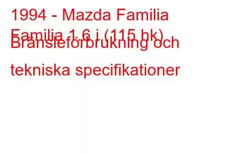 1994 - Mazda Familia
Familia 1.6 i (115 hk) Bränsleförbrukning och tekniska specifikationer