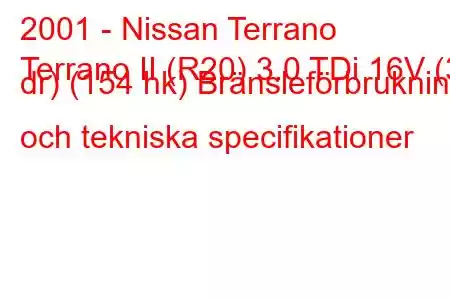 2001 - Nissan Terrano
Terrano II (R20) 3.0 TDi 16V (3 dr) (154 hk) Bränsleförbrukning och tekniska specifikationer