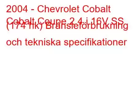 2004 - Chevrolet Cobalt
Cobalt Coupe 2.4 i 16V SS (174 hk) Bränsleförbrukning och tekniska specifikationer