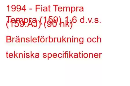 1994 - Fiat Tempra
Tempra (159) 1,6 d.v.s. (159.AJ) (90 hk) Bränsleförbrukning och tekniska specifikationer