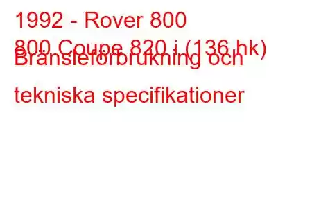 1992 - Rover 800
800 Coupe 820 i (136 hk) Bränsleförbrukning och tekniska specifikationer