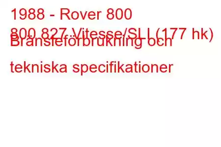 1988 - Rover 800
800 827 Vitesse/SLI (177 hk) Bränsleförbrukning och tekniska specifikationer