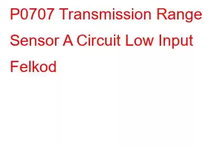 P0707 Transmission Range Sensor A Circuit Low Input Felkod