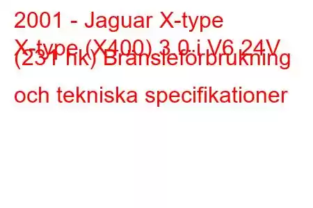 2001 - Jaguar X-type
X-type (X400) 3.0 i V6 24V (231 hk) Bränsleförbrukning och tekniska specifikationer