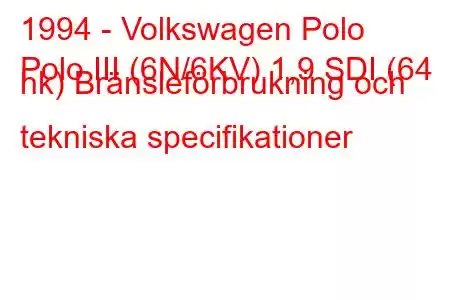 1994 - Volkswagen Polo
Polo III (6N/6KV) 1,9 SDI (64 hk) Bränsleförbrukning och tekniska specifikationer