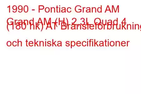 1990 - Pontiac Grand AM
Grand AM (H) 2,3L Quad 4 (180 hk) AT Bränsleförbrukning och tekniska specifikationer