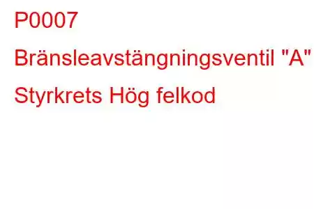 P0007 Bränsleavstängningsventil 