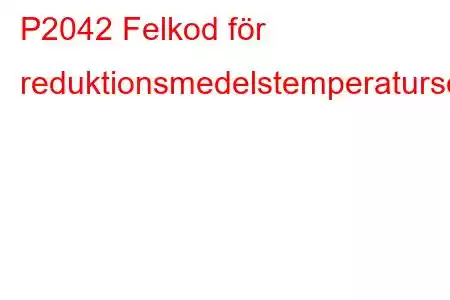 P2042 Felkod för reduktionsmedelstemperatursensorkrets