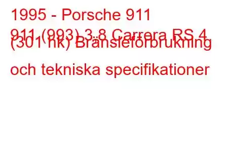 1995 - Porsche 911
911 (993) 3,8 Carrera RS 4 (301 hk) Bränsleförbrukning och tekniska specifikationer