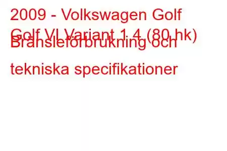 2009 - Volkswagen Golf
Golf VI Variant 1.4 (80 hk) Bränsleförbrukning och tekniska specifikationer