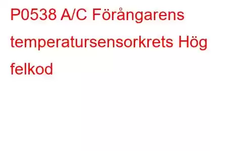 P0538 A/C Förångarens temperatursensorkrets Hög felkod